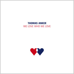 Thomas Anker &mdash; WE LOVE WHO WE LOVE &mdash; Single